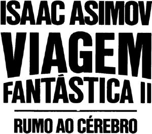 [Fantastic Voyage 02] • Viagem Fantástica II - Rumo ao Cérebro